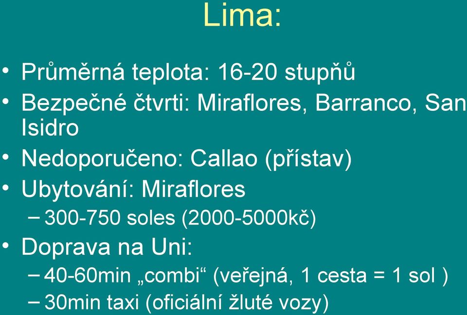 Ubytování: Miraflores 300-750 soles (2000-5000kč) Doprava na