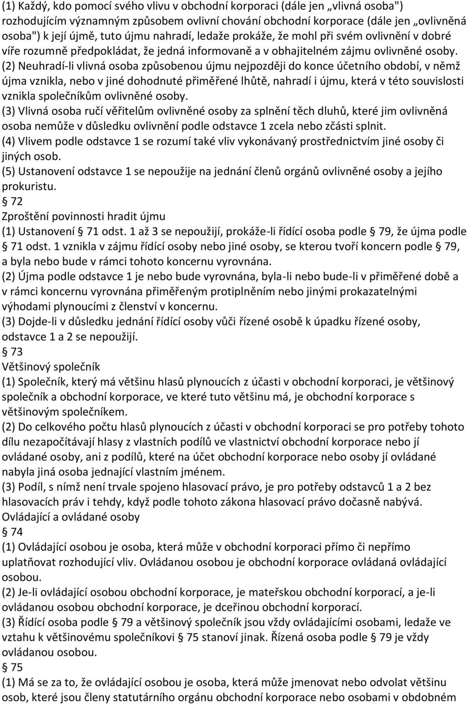 (2) Neuhradí-li vlivná osoba způsobenou újmu nejpozději do konce účetního období, v němž újma vznikla, nebo v jiné dohodnuté přiměřené lhůtě, nahradí i újmu, která v této souvislosti vznikla