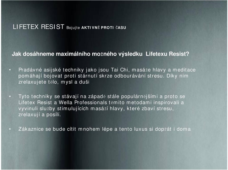 Díky nim zrelaxujete tělo, mysl a duši Tyto techniky se stávají na západě stále populárnějšími a proto se Lifetex Resist a