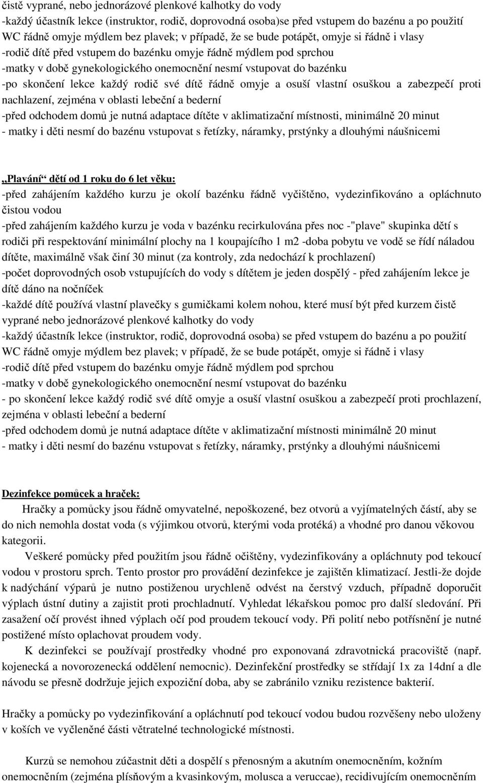 lekce každý rodič své dítě řádně omyje a osuší vlastní osuškou a zabezpečí proti nachlazení, zejména v oblasti lebeční a bederní -před odchodem domů je nutná adaptace dítěte v aklimatizační