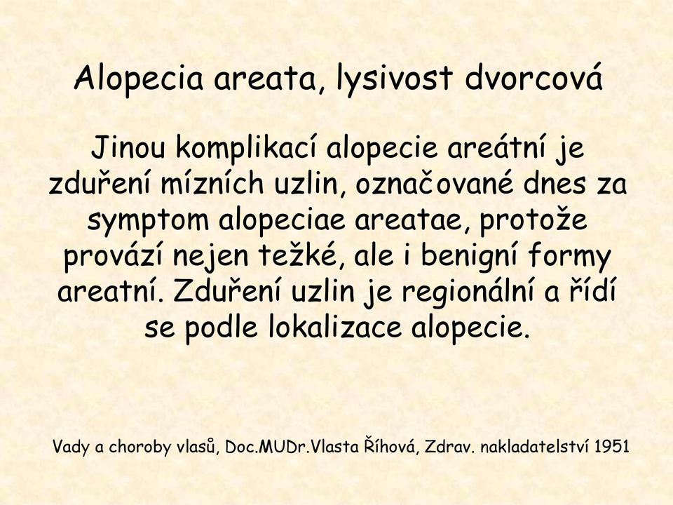 protože provází nejen težké, ale i benigní formy areatní.