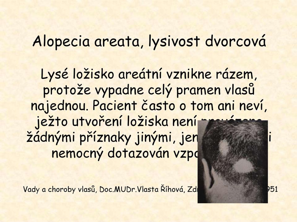 Pacient často o tom ani neví, ježto utvoření ložiska