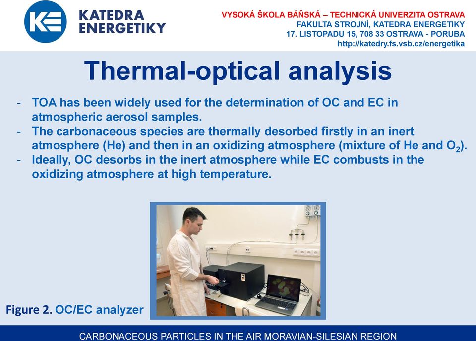 - The carbonaceous species are thermally desorbed firstly in an inert atmosphere (He) and then in an