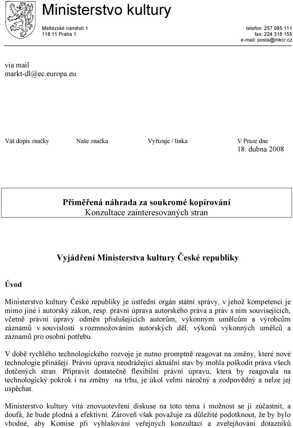 dubna 2008 Přiměřená náhrada za soukromé kopírování Konzultace zainteresovaných stran Vyjádření Ministerstva kultury České republiky Úvod Ministerstvo kultury České republiky je ústřední orgán státní