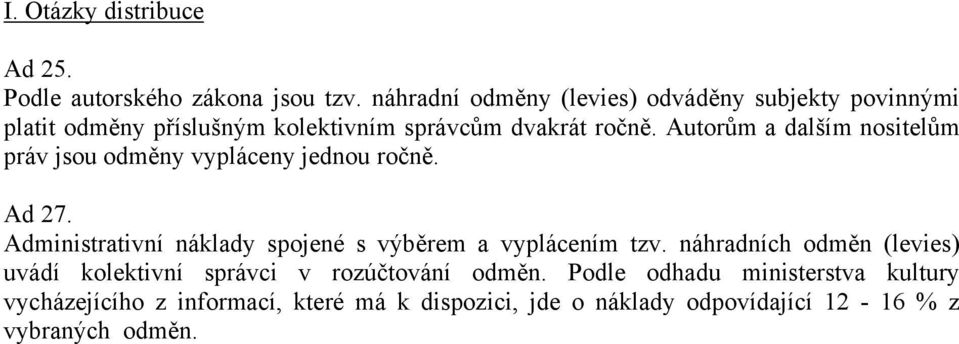 Autorům a dalším nositelům práv jsou odměny vypláceny jednou ročně. Ad 27.