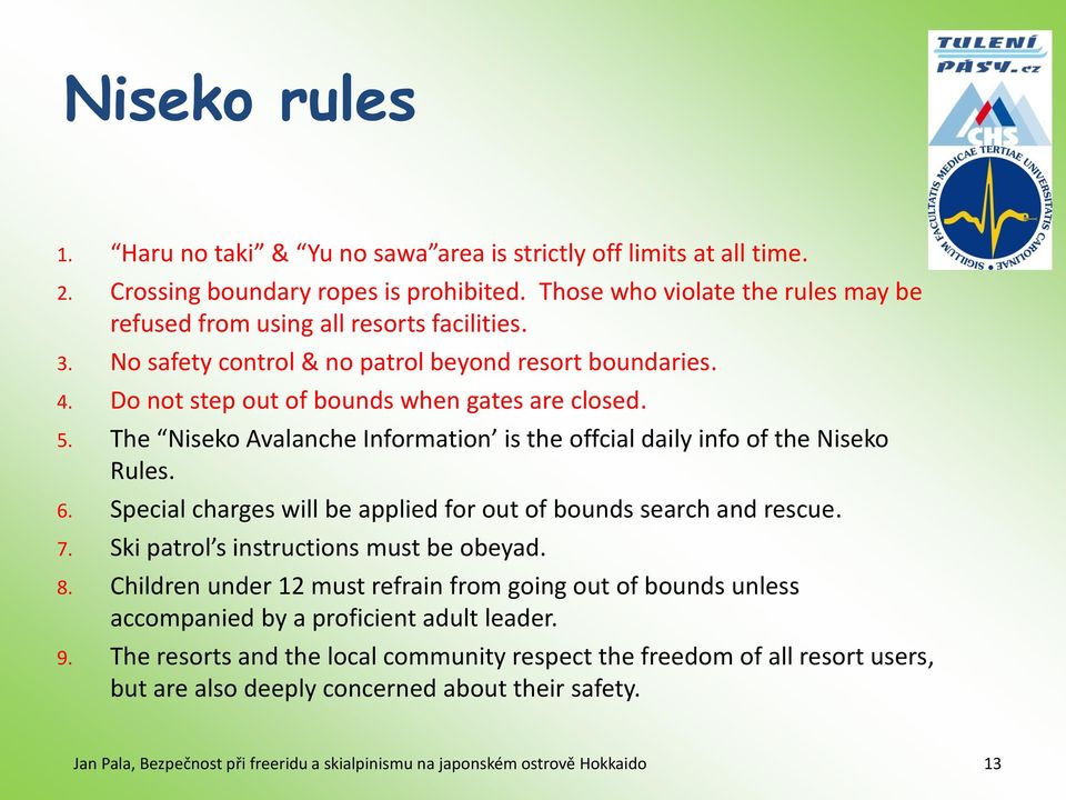5. The Niseko Avalanche Information is the offcial daily info of the Niseko Rules. 6. Special charges will be applied for out of bounds search and rescue. 7.