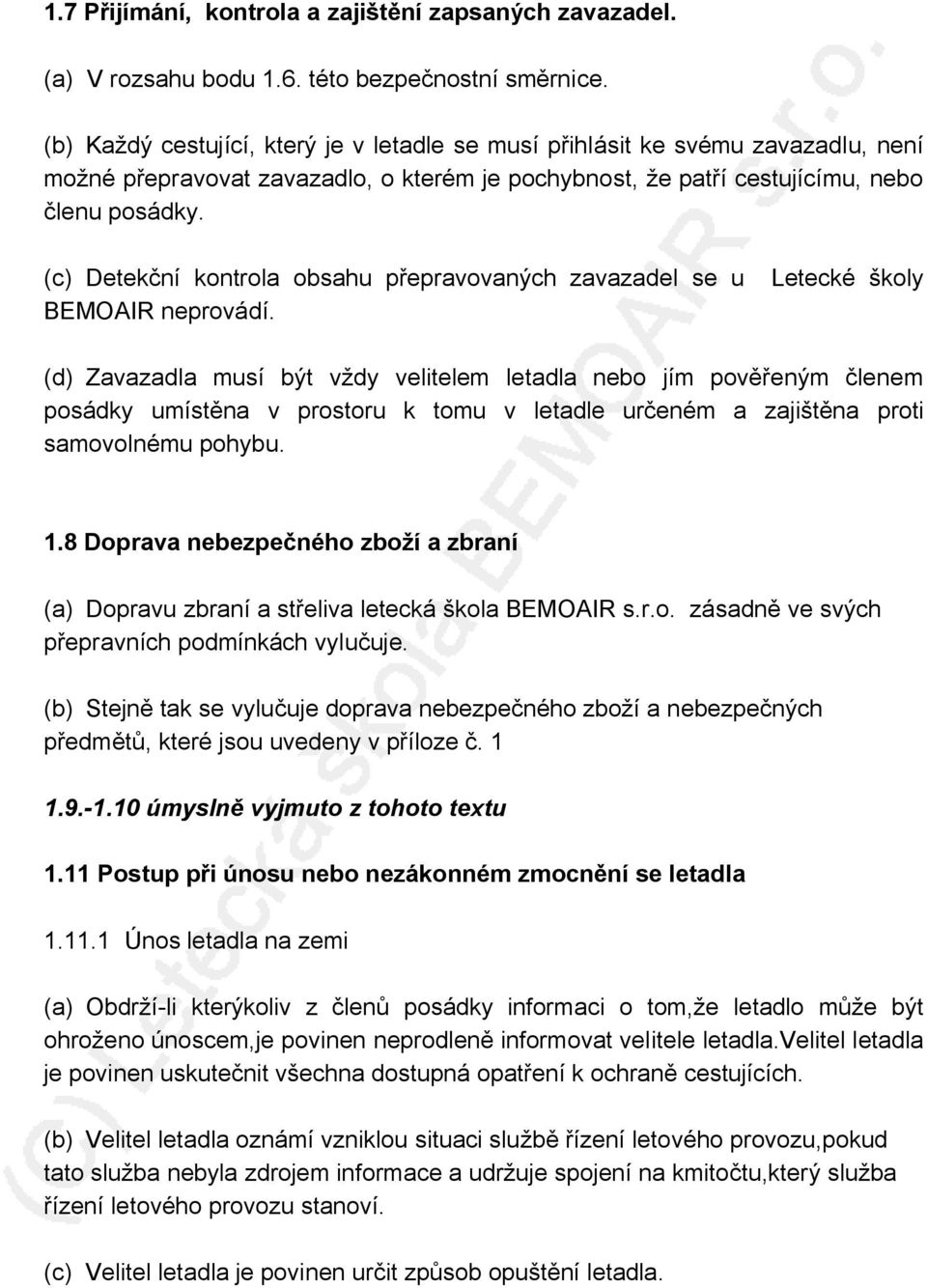 (c) Detekční kontrola obsahu přepravovaných zavazadel se u BEMOAIR neprovádí.