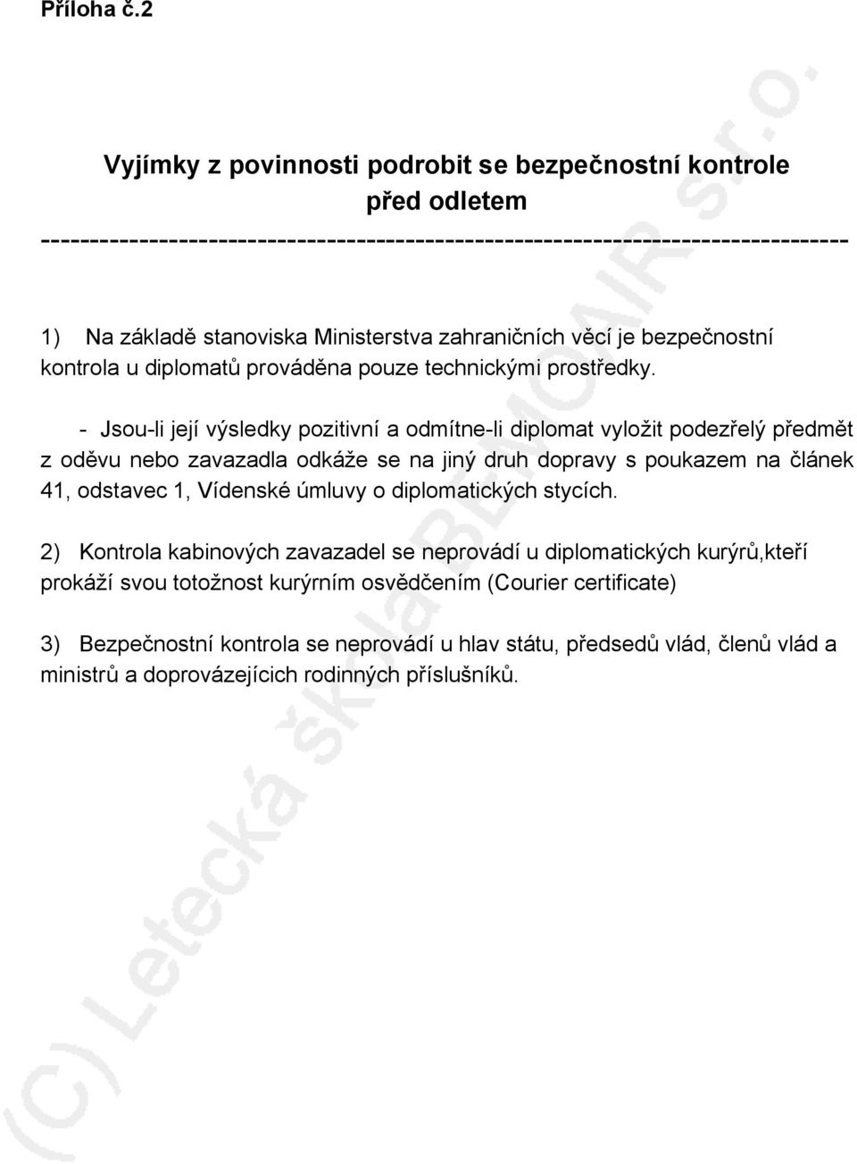 zahraničních věcí je bezpečnostní kontrola u diplomatů prováděna pouze technickými prostředky.