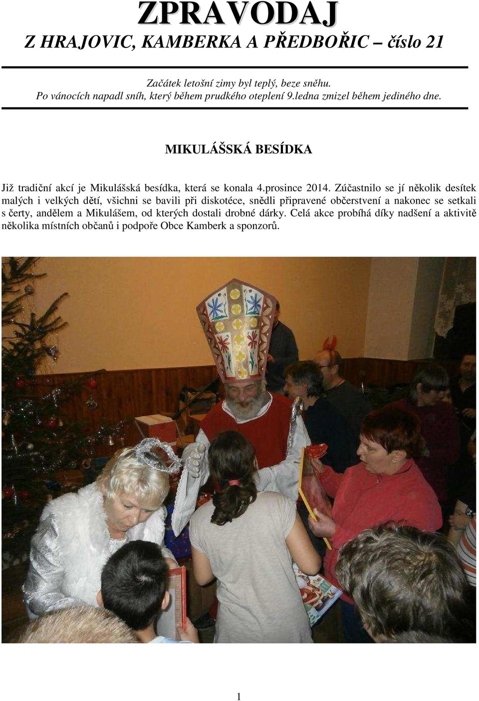 MIKULÁŠSKÁ BESÍDKA Již tradiční akcí je Mikulášská besídka, která se konala 4.prosince 2014.