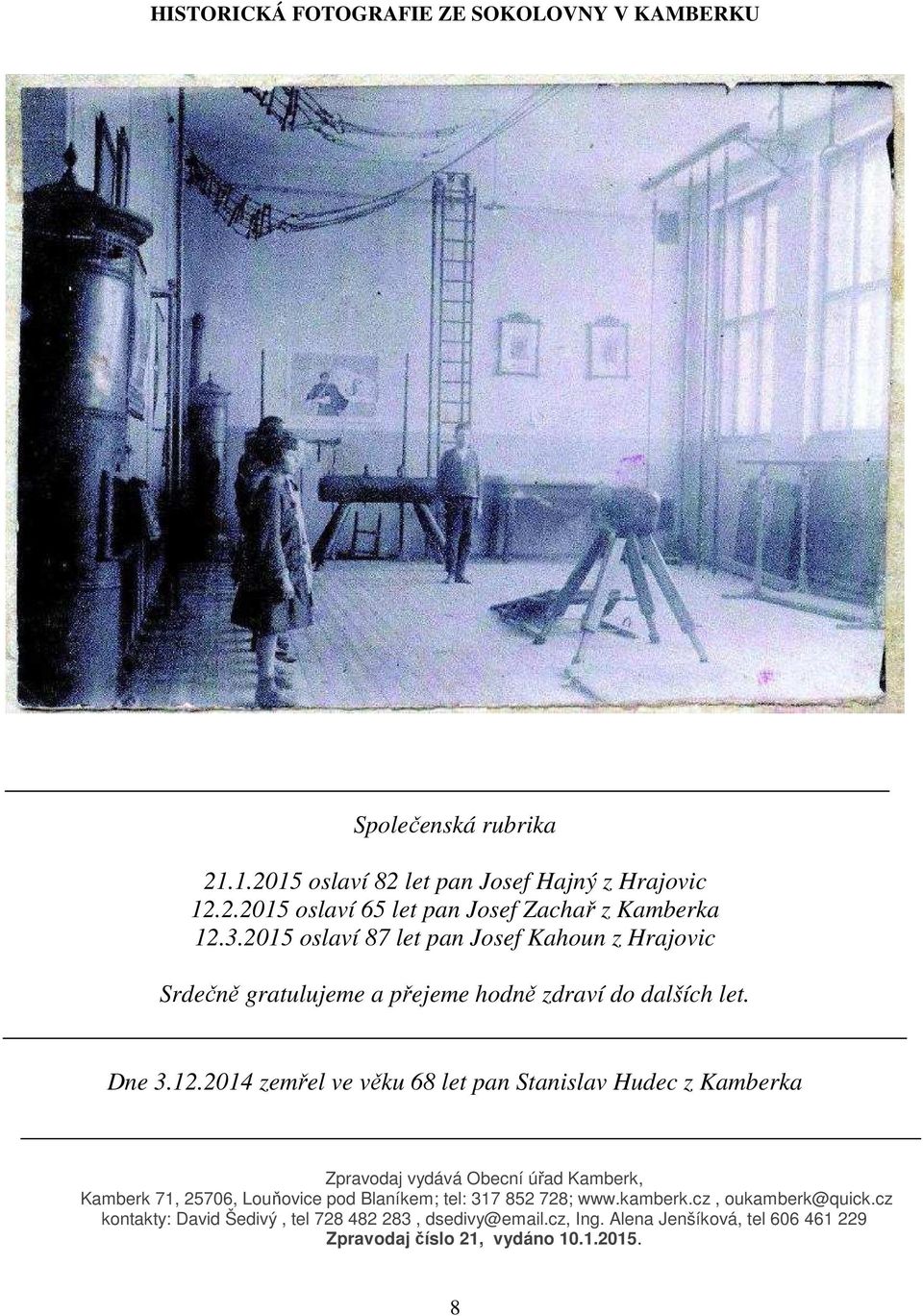 2014 zemřel ve věku 68 let pan Stanislav Hudec z Kamberka Zpravodaj vydává Obecní úřad Kamberk, Kamberk 71, 25706, Louňovice pod Blaníkem; tel: 317 852