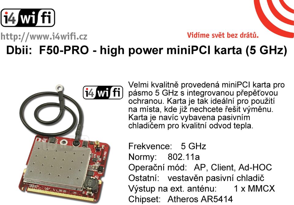 Karta je navíc vybavena pasivním chladičem pro kvalitní odvod tepla. Frekvence: 5 GHz Normy: 802.