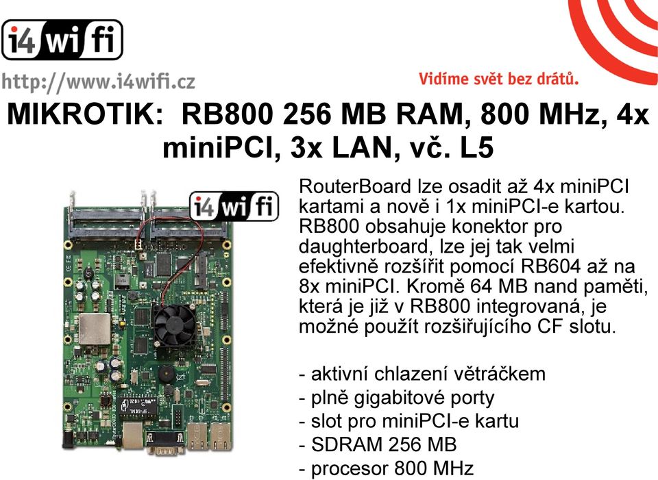 RB800 obsahuje konektor pro daughterboard, lze jej tak velmi efektivně rozšířit pomocí RB604 až na 8x minipci.