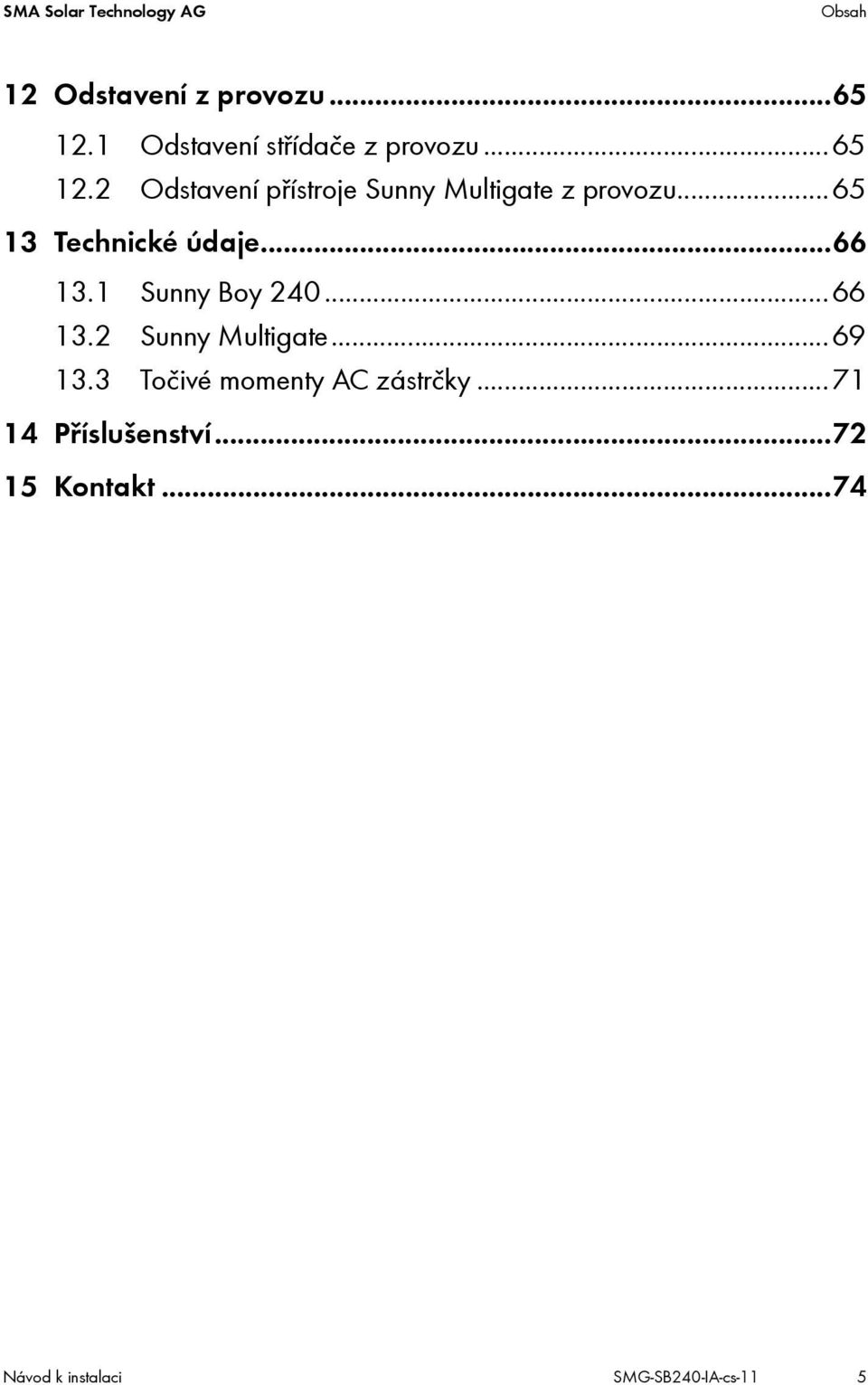 2 Odstavení přístroje Sunny Multigate z provozu...65 13 Technické údaje...66 13.
