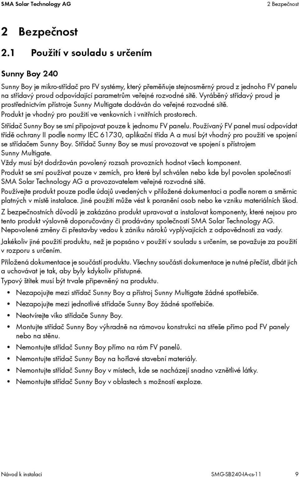 rozvodné sítě. Vyráběný střídavý proud je prostřednictvím přístroje Sunny Multigate dodáván do veřejné rozvodné sítě.
