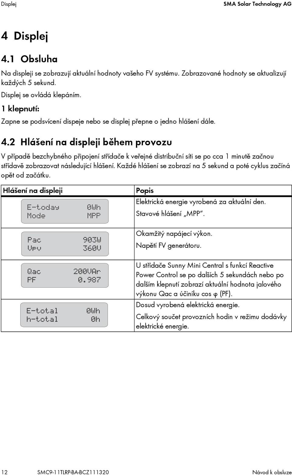 2 Hlášení na displeji během provozu V případě bezchybného připojení střídače k veřejné distribuční síti se po cca 1 minutě začnou střídavě zobrazovat následující hlášení.