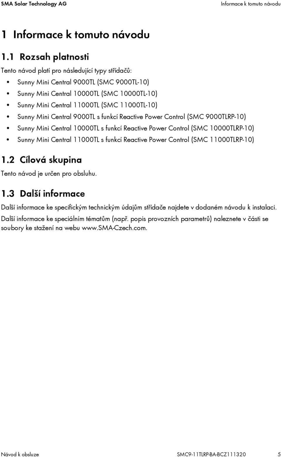Sunny Mini Central 9000TL s funkcí Reactive Power Control (SMC 9000TLRP-10) Sunny Mini Central 10000TL s funkcí Reactive Power Control (SMC 10000TLRP-10) Sunny Mini Central 11000TL s funkcí Reactive