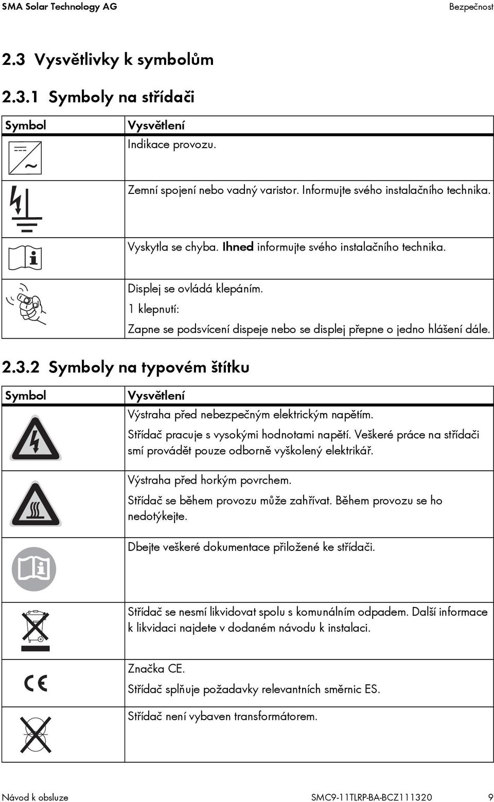 2 Symboly na typovém štítku Symbol Vysvětlení Výstraha před nebezpečným elektrickým napětím. Střídač pracuje s vysokými hodnotami napětí.