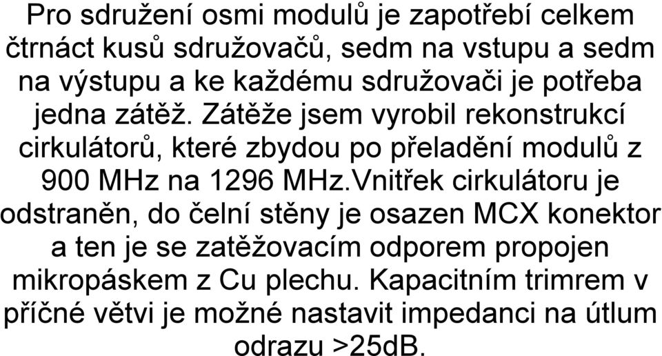 Zátěže jsem vyrobil rekonstrukcí cirkulátorů, které zbydou po přeladění modulů z 900 MHz na 1296 MHz.