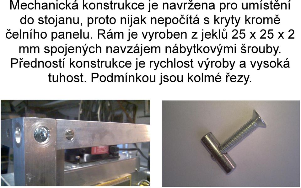 Rám je vyroben z jeklů 25 x 25 x 2 mm spojených navzájem