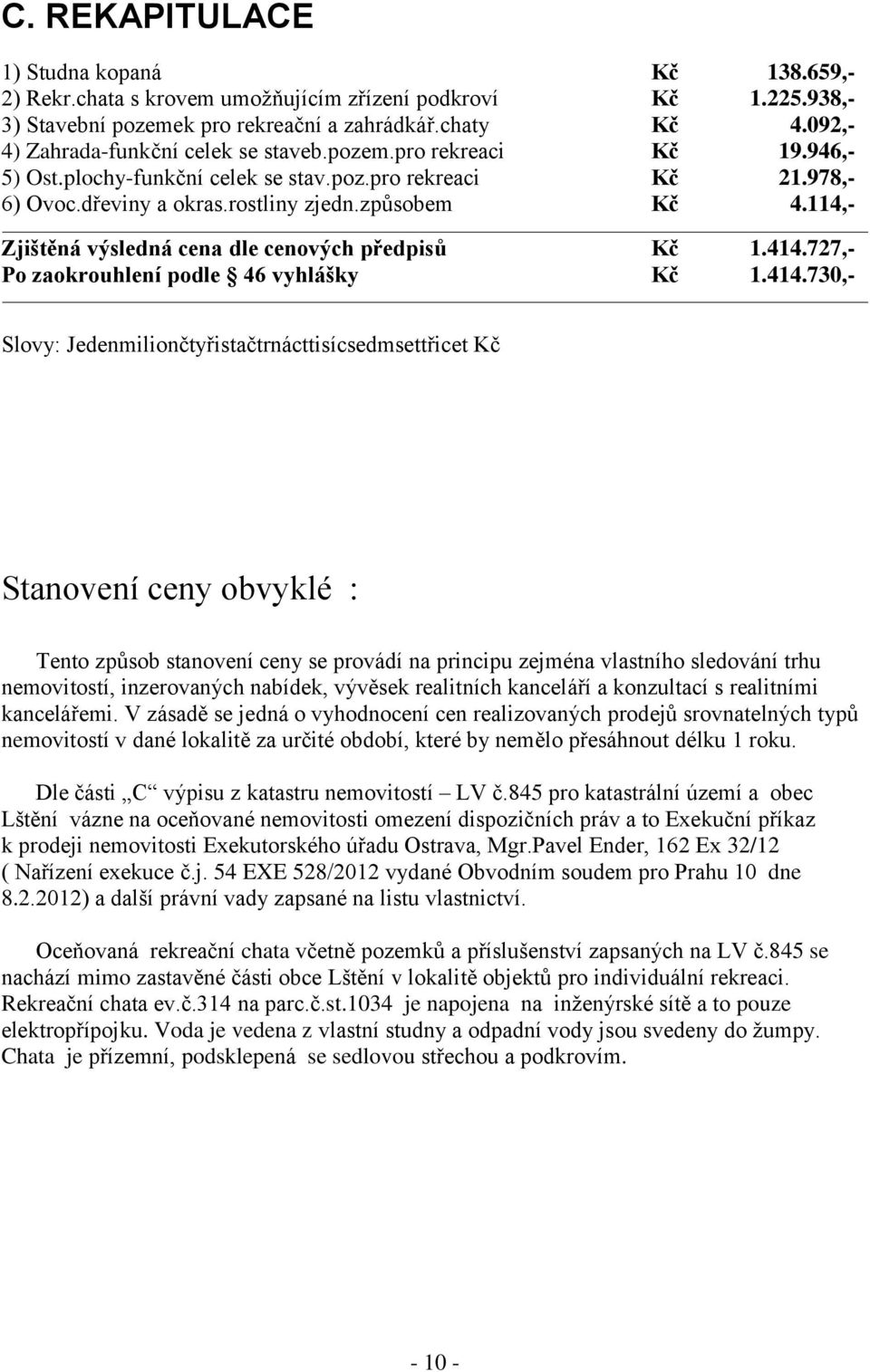 114,- Zjištěná výsledná cena dle cenových předpisů Kč 1.414.