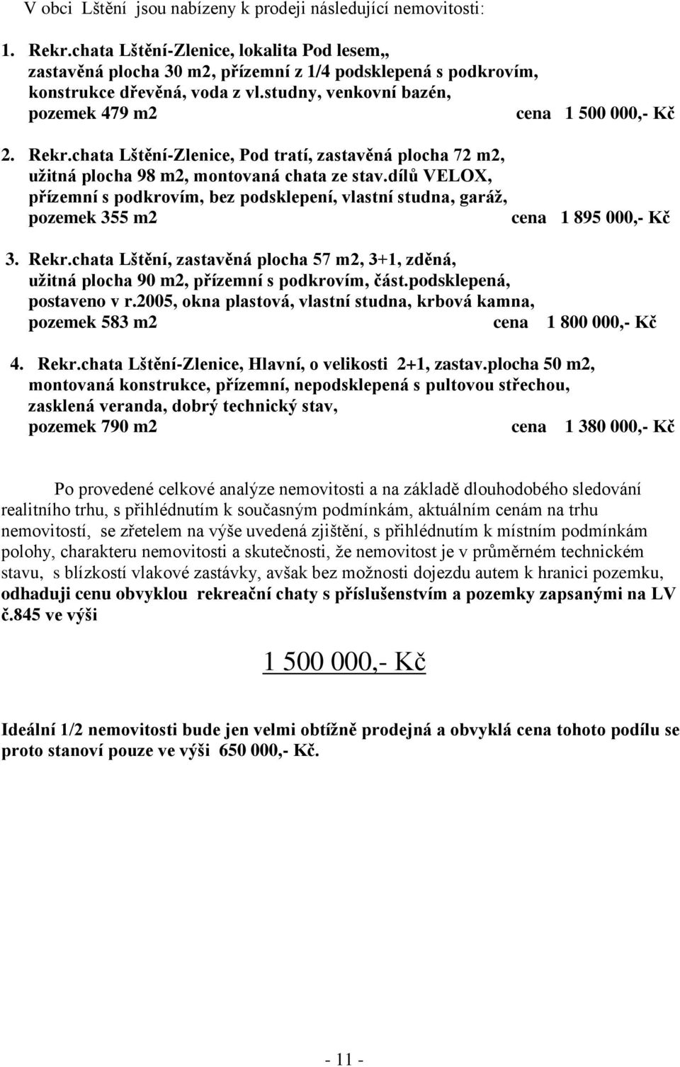 Rekr.chata Lštění-Zlenice, Pod tratí, zastavěná plocha 72 m2, užitná plocha 98 m2, montovaná chata ze stav.