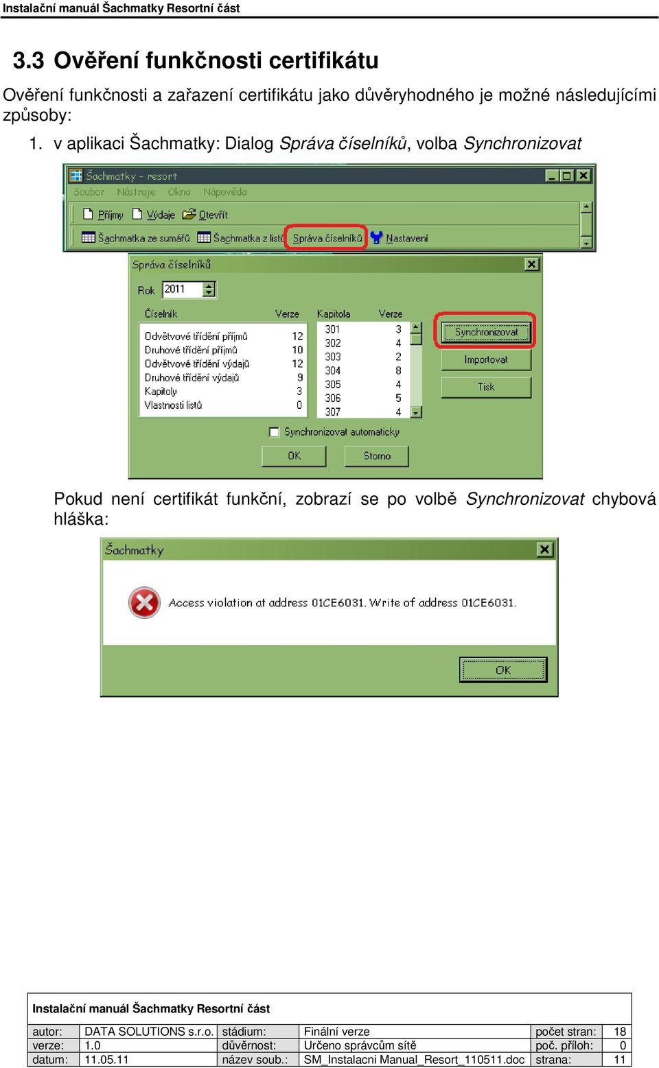 v aplikaci Šachmatky: Dialog Správa číselníků, volba Synchronizovat Pokud není certifikát