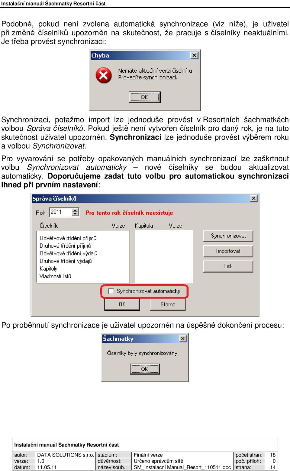 Pokud ještě není vytvořen číselník pro daný rok, je na tuto skutečnost uživatel upozorněn. Synchronizaci lze jednoduše provést výběrem roku a volbou Synchronizovat.