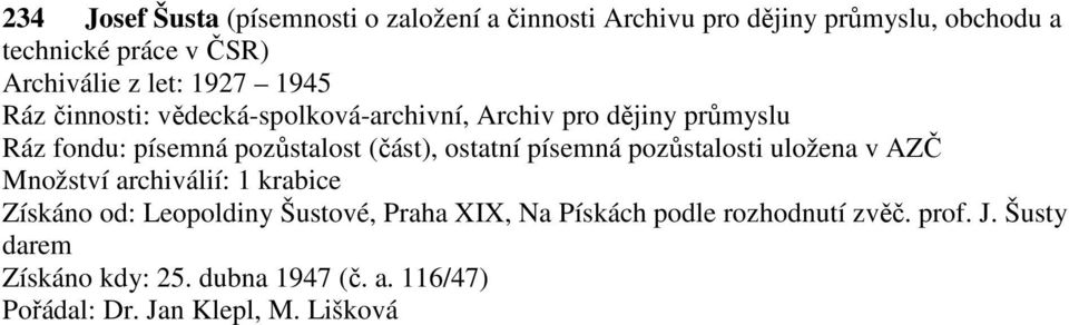 ostatní písemná pozůstalosti uložena v AZČ Množství archiválií: 1 krabice Získáno od: Leopoldiny Šustové, Praha XIX, Na