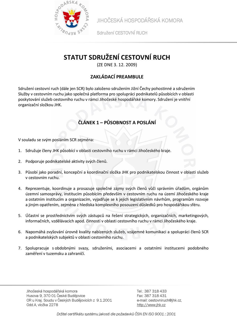 působících v oblasti poskytování služeb cestovního ruchu v rámci Jihočeské hospodářské komory. Sdružení je vnitřní organizační složkou JHK.