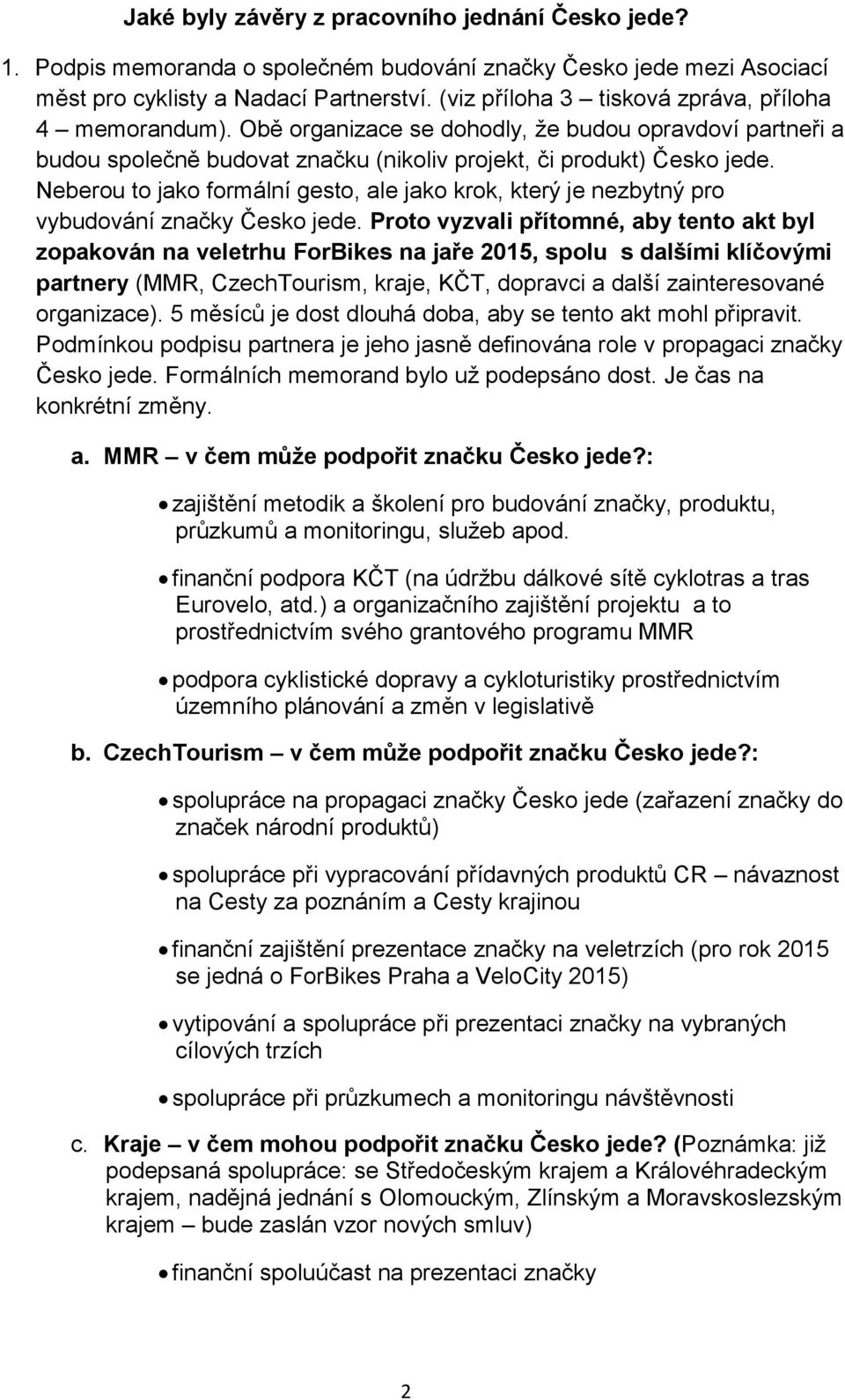 Neberou to jako formální gesto, ale jako krok, který je nezbytný pro vybudování značky Česko jede.