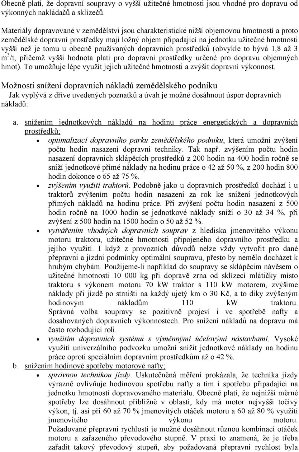 tomu u obecně používaných dopravních prostředků (obvykle to bývá 1,8 až 3 m 3 /t, přičemž vyšší hodnota platí pro dopravní prostředky určené pro dopravu objemných hmot).