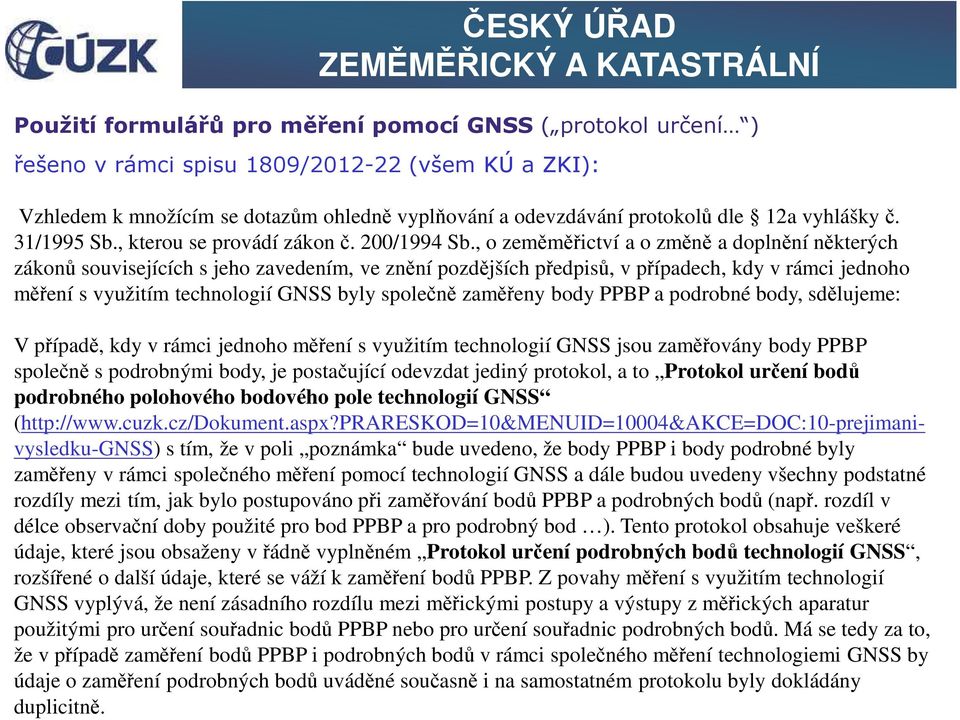 , o zeměměřictví a o změně a doplnění některých zákonů souvisejících s jeho zavedením, ve znění pozdějších předpisů, v případech, kdy v rámci jednoho měření s využitím technologií GNSS byly společně