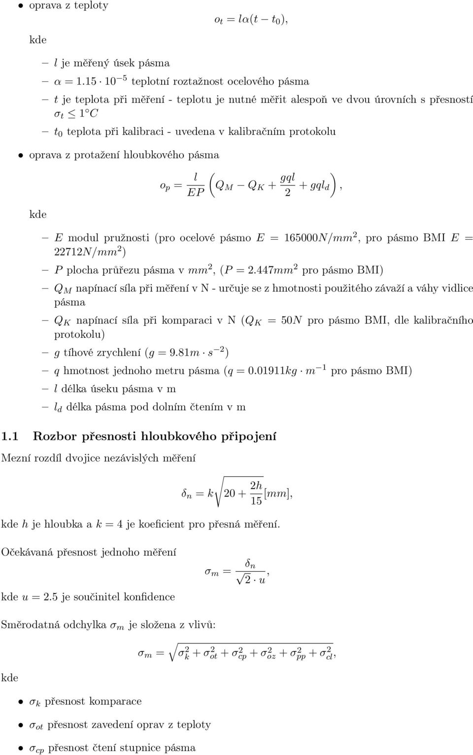 oprava z protažení hloubkového pásma kde o p = l EP ( Q M Q K + gql ) 2 + gql d, E modul pružnosti (pro ocelové pásmo E = 165000N/mm 2, pro pásmo BMI E = 22712N/mm 2 ) P plocha průřezu pásma v mm 2,