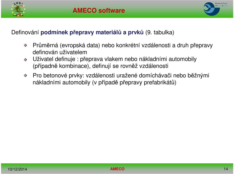 Uživatel definuje : přeprava vlakem nebo nákladními automobily (případně kombinace), definují se