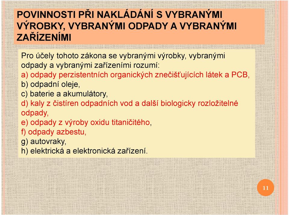 látek a PCB, b) odpadní oleje, c) baterie a akumulátory, d) kaly z čistíren odpadních vod a další biologicky