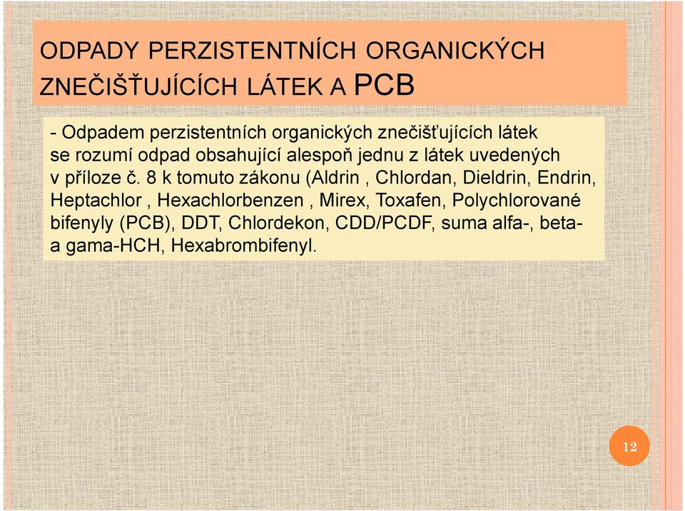 8 k tomuto zákonu (Aldrin, Chlordan, Dieldrin, Endrin, Heptachlor, Hexachlorbenzen, Mirex,