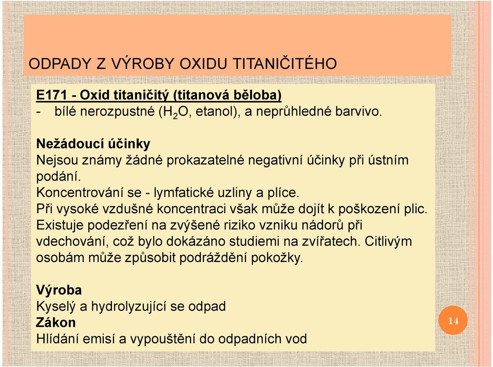 Při vysoké vzdušné koncentraci však může dojít k poškození plic.