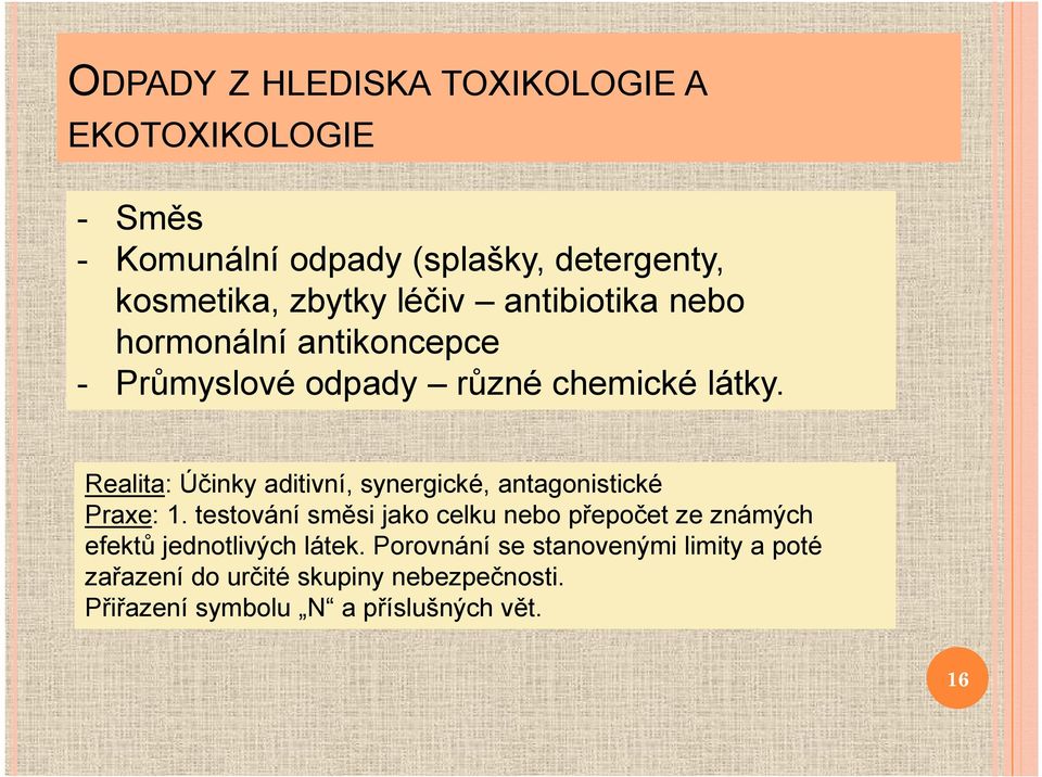 Realita: Účinky aditivní, synergické, antagonistické Praxe: 1.