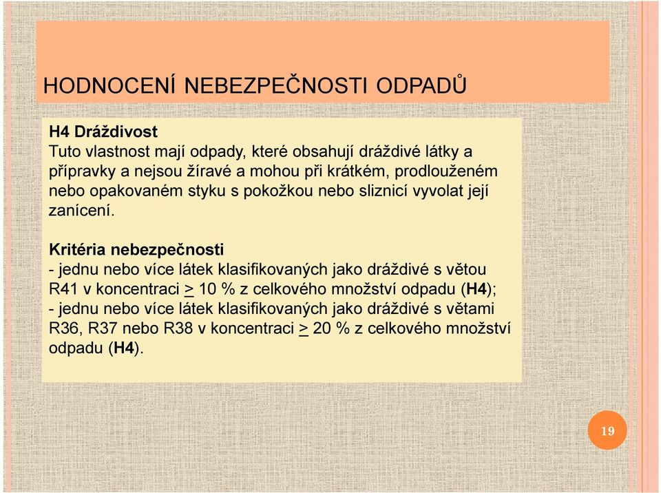 Kritéria nebezpečnosti - jednu nebo více látek klasifikovaných jako dráždivé s větou R41 v koncentraci > 10 % z celkového