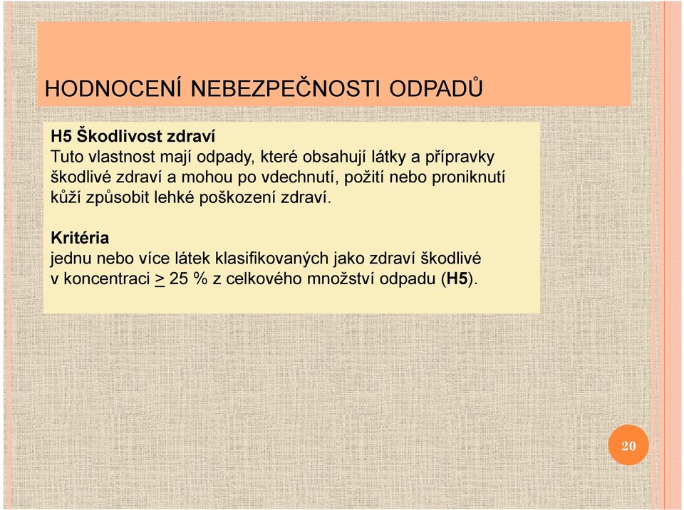 proniknutí kůží způsobit lehké poškození zdraví.