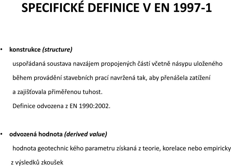 zatížení a zajišťovala přiměřenou tuhost. Definice odvozena z EN 1990:2002.
