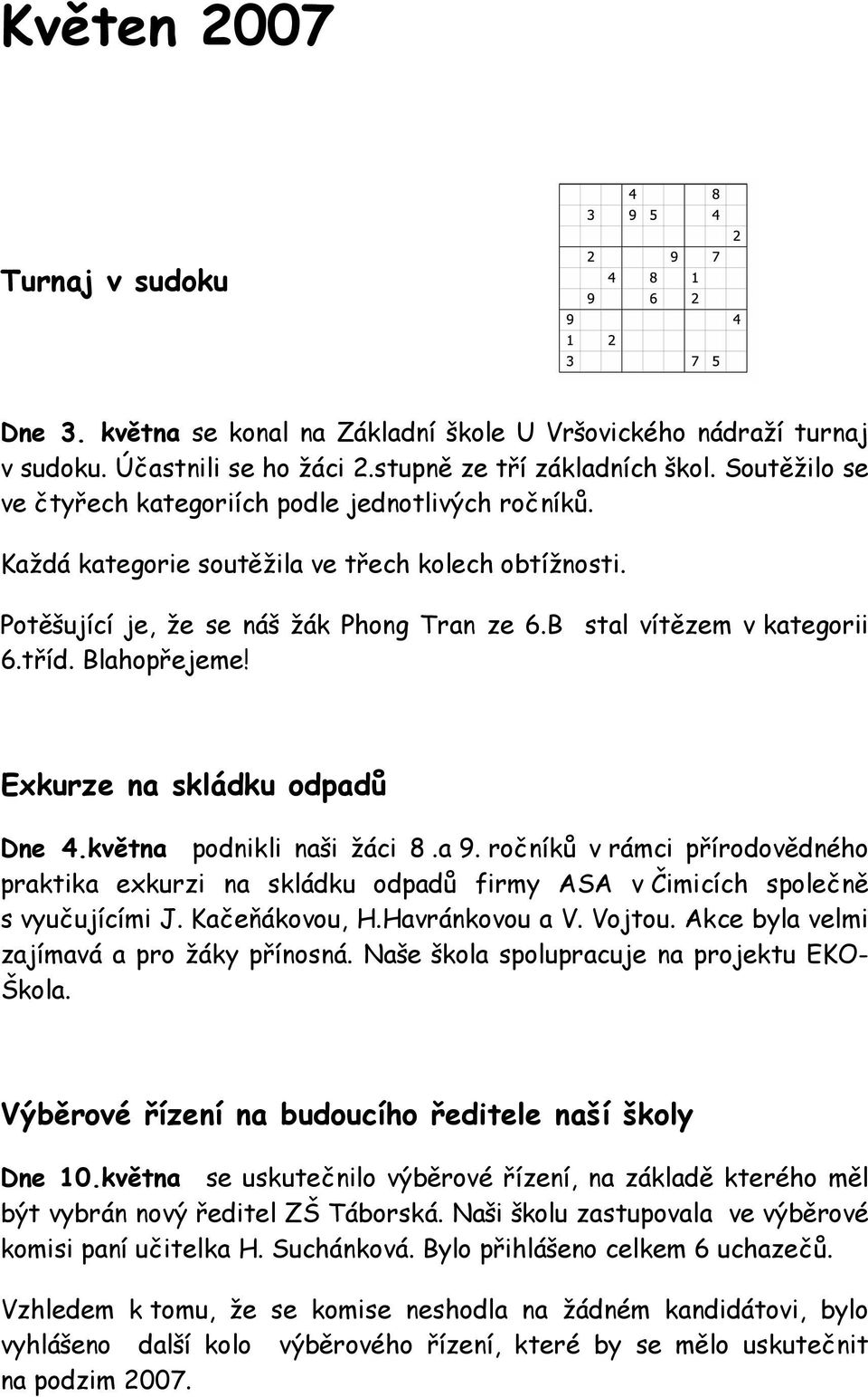 Blahopřejeme! Exkurze na skládku odpadů Dne 4.května podnikli naši žáci 8.a 9. ročníků v rámci přírodovědného praktika exkurzi na skládku odpadů firmy ASA v Čimicích společně s vyučujícími J.