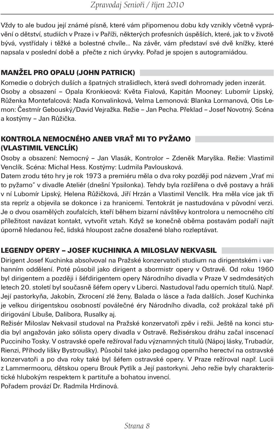MANŽEL PRO OPALU (JOHN PATRICK) Komedie o dobrých duších a špatných strašidlech, která svedl dohromady jeden inzerát.
