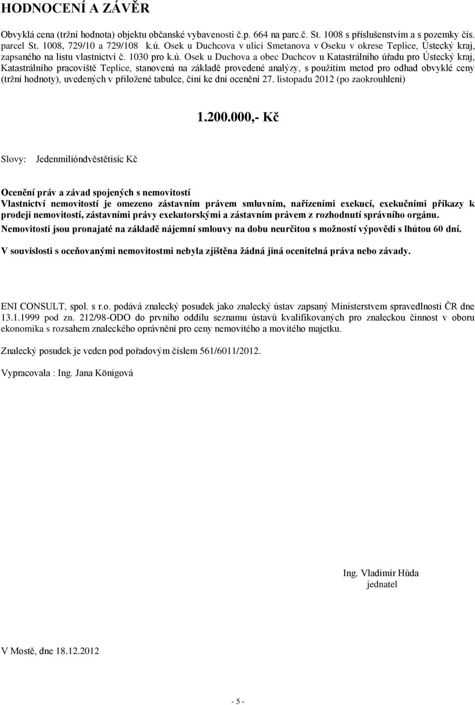 Osek u Duchova a obec Duchcov u Katastrálního úřadu pro Ústecký kraj, Katastrálního pracoviště Teplice, stanovená na základě provedené analýzy, s použitím metod pro odhad obvyklé ceny (tržní