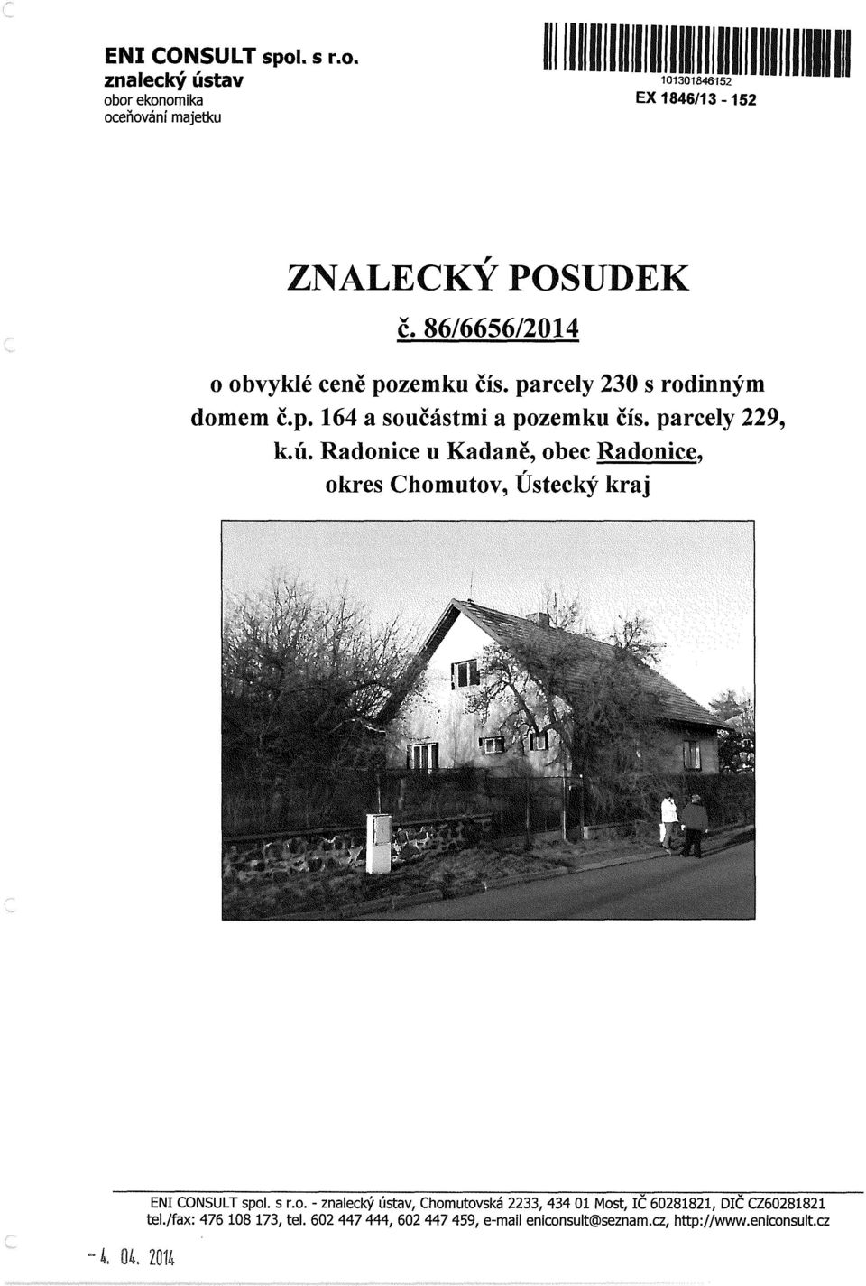 Radonice u Kadaně, obec Radonice, r okres Chomutov, Ústecký kraj 4, 04. 2014 ENI CONSULT spol. s r.o. - znalecký ústav, Chomutovská 2233,434 01 Most, IČ 60281821, DIČ CZ60281821 tel.