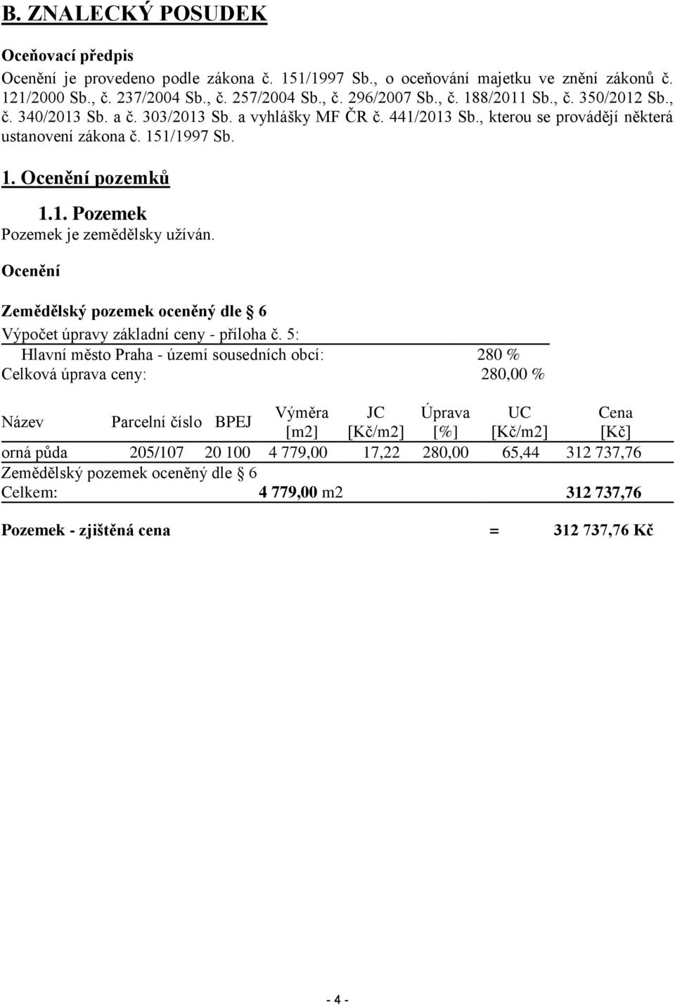 Ocenění Zemědělský pozemek oceněný dle 6 Výpočet úpravy základní ceny - příloha č.