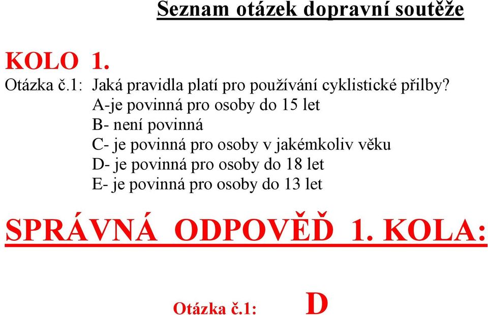 -je povinná pro osoby do 15 let B- není povinná C- je povinná pro osoby v