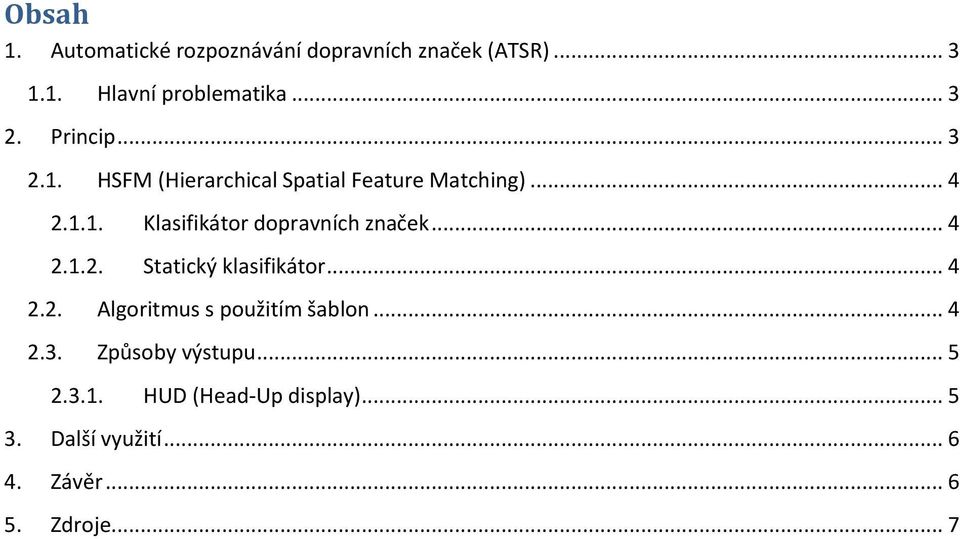 .. 4 2.1.2. Statický klasifikátor... 4 2.2. Algoritmus s použitím šablon... 4 2.3.