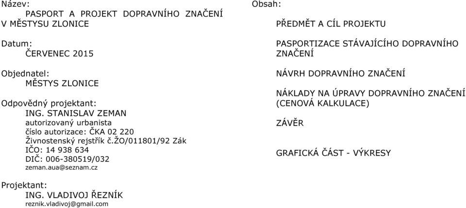 žo/011801/92 Zák IČO: 14 938 634 DIČ: 006-380519/032 zeman.aua@seznam.