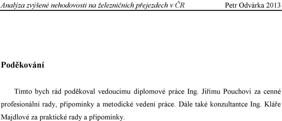 Jiřímu Pouchovi za cenné profesionální rady, připomínky